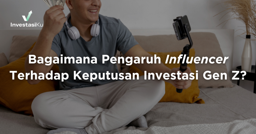 Bagaimana Pengaruh Influencer Terhadap Keputusan Investasi Gen Z?